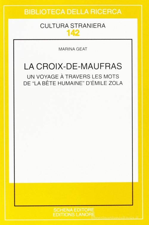 La Croix-de-Maufras. Un voyage à travers les mots de «La bête humaine» d'Emile Zola di Marina Geat edito da Schena Editore