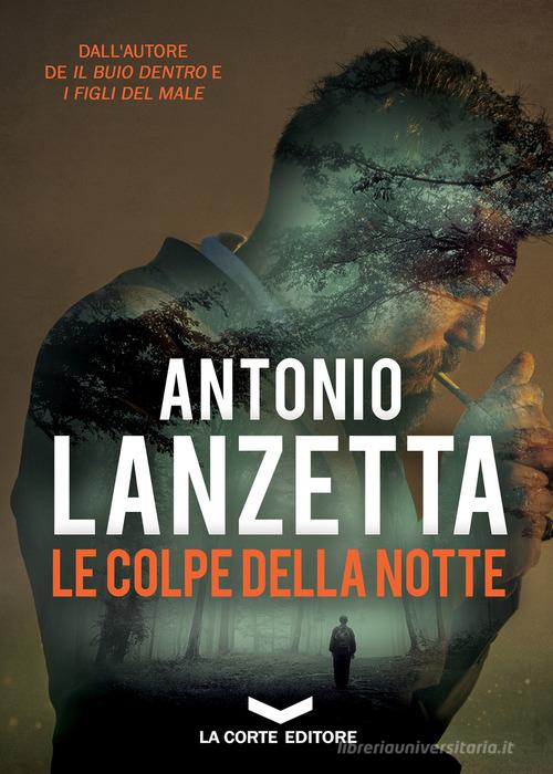 Le colpe della notte di Antonio Lanzetta edito da La Corte Editore