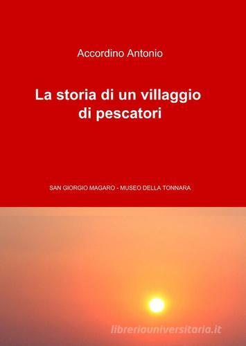 La storia di un villaggio di pescatori di Antonio Accordino edito da Pubblicato dall'Autore