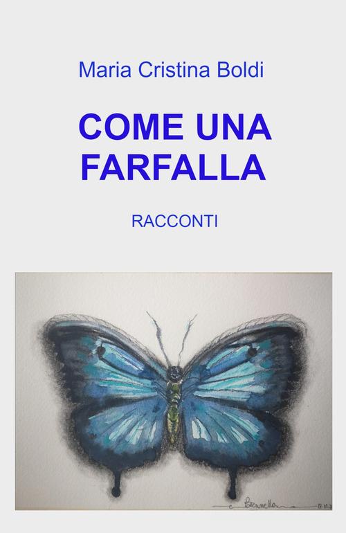 Come una farfalla di Maria Cristina Boldi edito da ilmiolibro self publishing