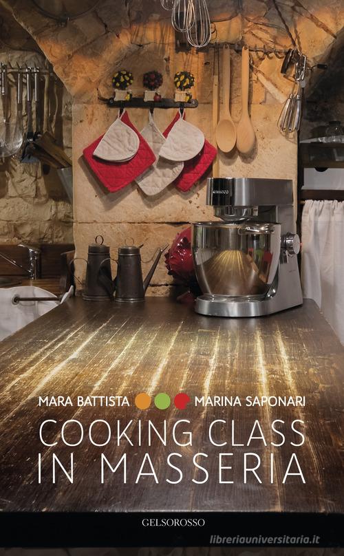 Cooking class in Masseria. Ediz. italiana e inglese di Mara Battista, Marina Saponari edito da Gelsorosso