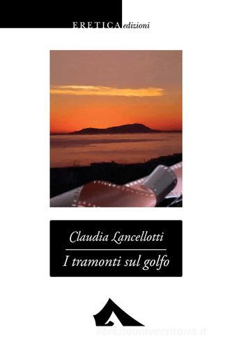 I tramonti sul golfo di Claudia Lancellotti edito da Eretica