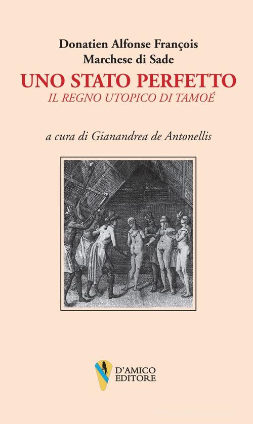 Libro Uno stato perfetto. Il regno utopico di Tamoé di François de Sade Lo scrigno di D'Amico Editore
