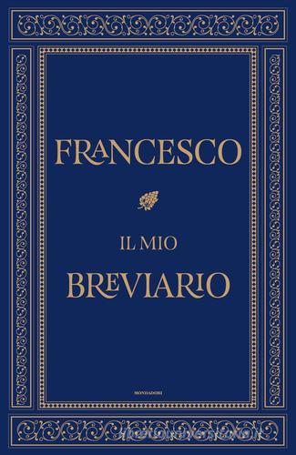 Il mio breviario di Francesco (Jorge Mario Bergoglio) edito da Mondadori