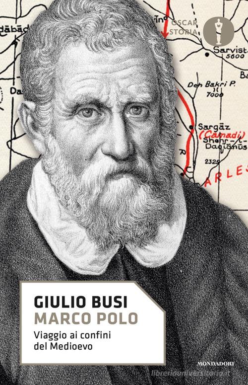 Marco Polo. Viaggio ai confini del Medioevo di Giulio Busi edito da Mondadori