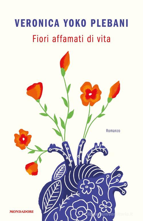 Libro Fiori affamati di vita di Veronica Yoko Plebani Novel di Mondadori