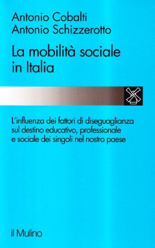 La mobilità sociale in Italia di Antonio Cobalti, Antonio Schizzerotto edito da Il Mulino