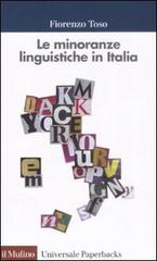 Le minoranze linguistiche in Italia di Fiorenzo Toso edito da Il Mulino