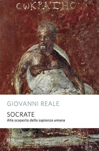 Socrate di Giovanni Reale edito da BUR Biblioteca Univ. Rizzoli