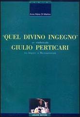 Quel divino ingegno: Giulio Perticari. Un intellettuale tra impero e Restaurazione di Anna M. Di Martino edito da Liguori