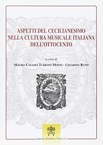 Aspetti del cecilianesimo nella cultura musicale italiana dell'Ottocento edito da Libreria Editrice Vaticana