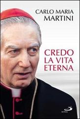 Credo la vita eterna di Carlo Maria Martini edito da San Paolo Edizioni