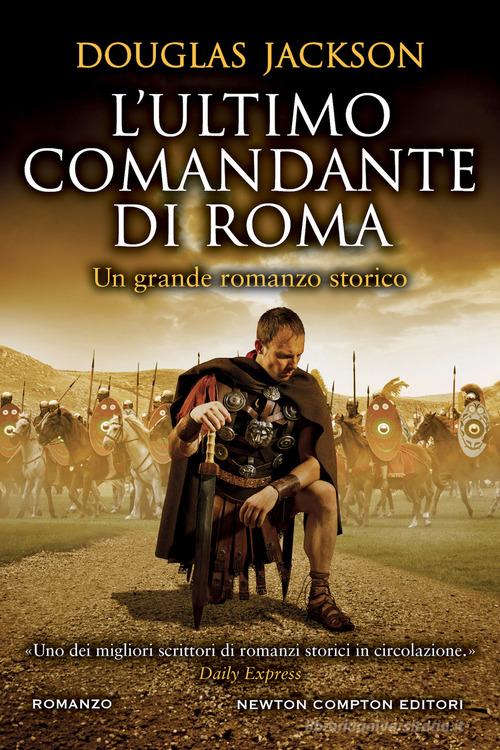 L' ultimo comandante di Roma di Douglas Jackson edito da Newton Compton Editori