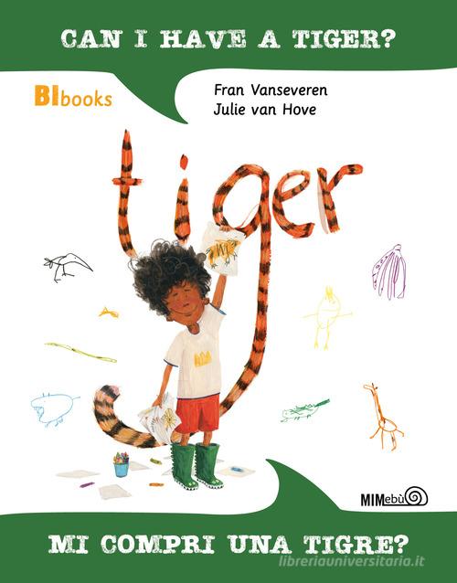 Can I have a tiger?-Mi compri una tigre? Ediz. bilingue. Con lettura ad alta voce di Fran Vanseveren edito da Mimebù