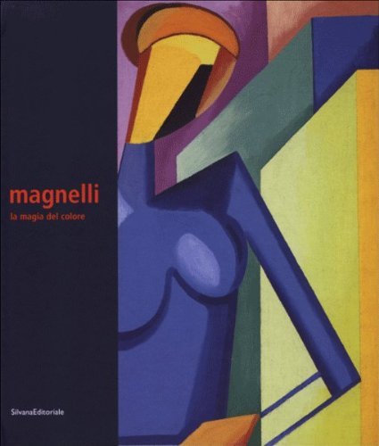 Alberto Magnelli. La magia del colore. Catalogo della mostra (Milano, 23 marzo-27 maggio 2006) di Daniel Abadie, Danna Battaglia Olgiati edito da Silvana