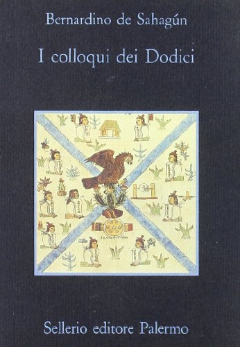 I colloqui dei dodici di Bernardino de Sahagún edito da Sellerio Editore Palermo