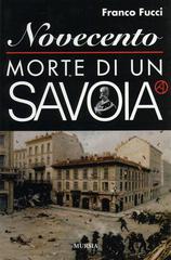Novecento. Morte di un Savoia di Franco Fucci edito da Mursia (Gruppo Editoriale)