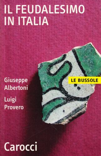Il feudalesimo in Italia di Giuseppe Albertoni, Luigi Provero edito da Carocci