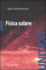 Fisica solare. Ediz. illustrata di Egidio Landi Degl'Innocenti edito da Springer Verlag