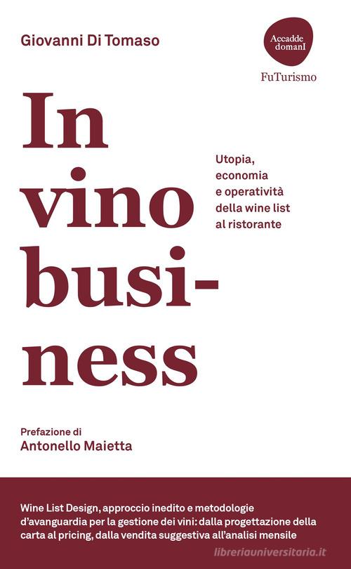 In vino business. Utopia, economia e operatività della wine list al ristorante di Giovanni Di Tomaso edito da Flaccovio Dario