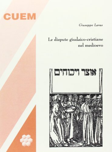 Le dispute giudaico-cristiane nel medioevo di Giuseppe Laras edito da CUEM