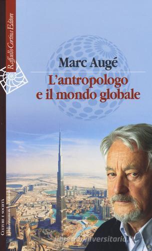 L' antropologo e il mondo globale di Marc Augé edito da Raffaello Cortina Editore