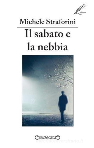 Il sabato e la nebbia di Michele Straforini edito da Giraldi Editore