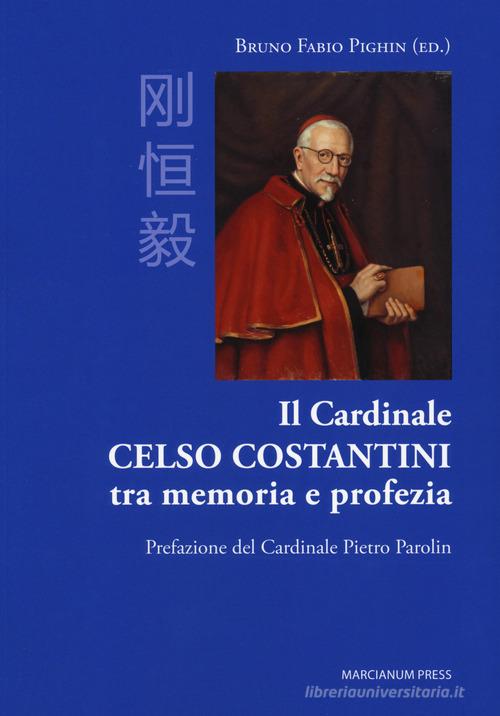 Il cardinale Celso Costantini tra memoria e profezia edito da Marcianum Press