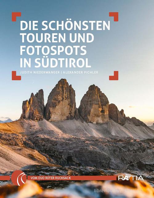 Die schönsten Touren und Fotospots in Südtirol di Judith Niederwanger, Alexander Pichler edito da Raetia