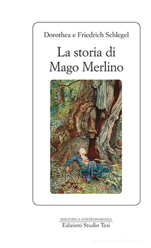 Libro La storia del mago Merlino di Friedrich Schlegel, Dorothea Schlegel Biblioteca contemporanea di Edizioni Studio Tesi
