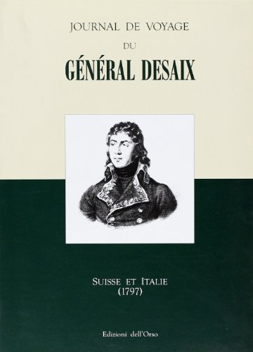 Journal de voyage du général Desaix. Suisse et Italie (1797) edito da Edizioni dell'Orso