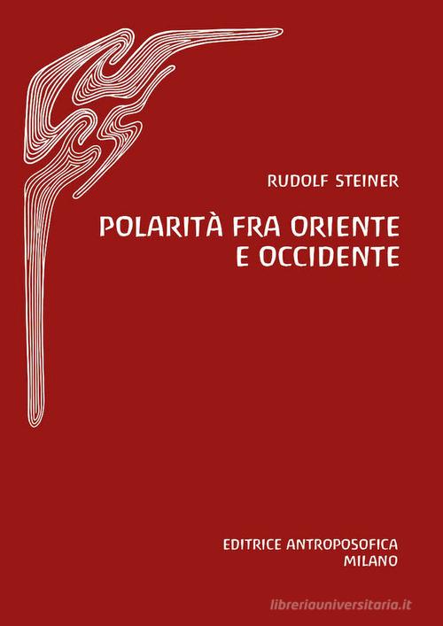Polarità fra Oriente e Occidente di Rudolf Steiner edito da Editrice Antroposofica