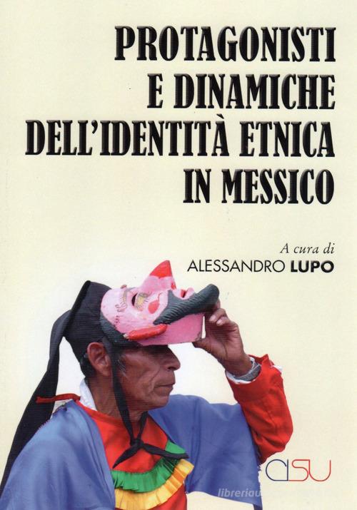 Protagonisti e dinaniche dell'identità etnica in Messico edito da CISU
