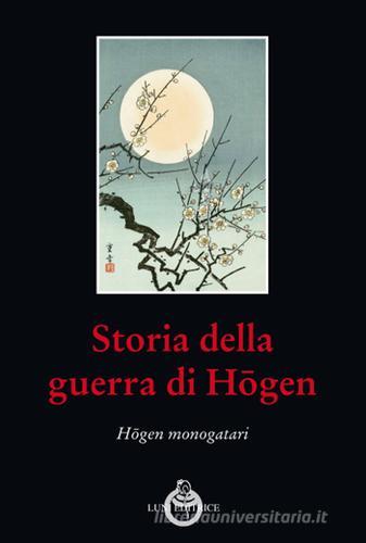 Storia della guerra di Hogen. Hogen monogatari edito da Luni Editrice