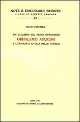 Un falsario del primo Ottocento: Girolamo Asquini e l'epigrafia antica delle Venezie di Silvio Panciera edito da Storia e Letteratura