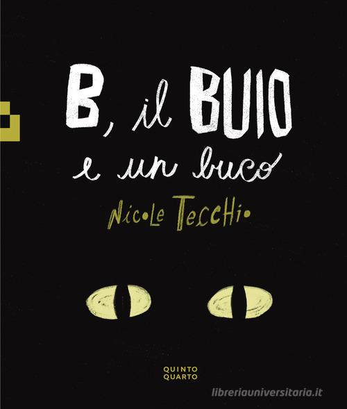 B, il buio e un buco. Ediz. a colori di Nicole Tecchio edito da Quinto Quarto