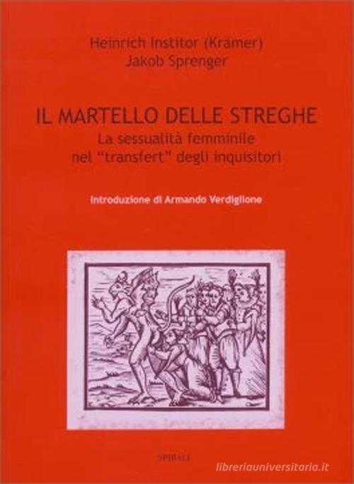 Il martello delle streghe di Heinrich Institor, Jacob Sprenger edito da Spirali