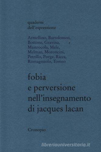 Fobia e perversione nell'insegnamento di Jacques Lacan edito da Cronopio