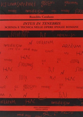 Intus in tenebris. Scienza e tecnica nelle opere ipogee romane di Romilda Catalano edito da Arte Tipografica