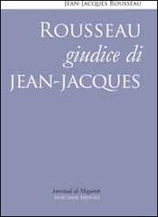 Rousseau giudice di Jean-Jacques di Jean-Jacques Rousseau edito da Marchese Editore