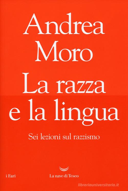 La razza e la lingua. Sei lezioni sul razzismo di Andrea Moro edito da La nave di Teseo