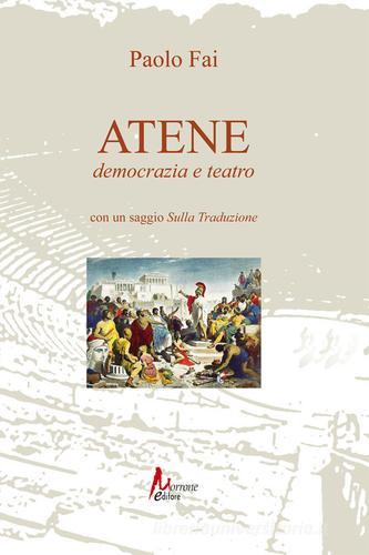 Atene. Democrazia e teatro di Paolo Fai edito da Morrone Editore