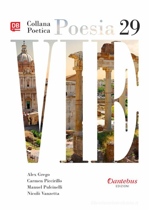 Vie. Collana poetica vol.29 di Alex Grego, Carmen Piccirillo, Manuel Pulcinelli edito da Dantebus