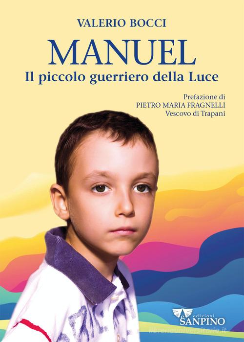 Manuel. Il piccolo guerriero della luce di Valerio Bocci edito da Sanpino