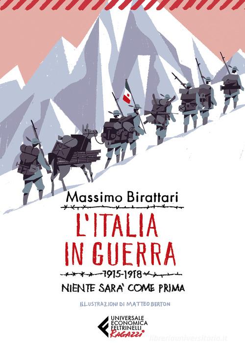 L'Italia in guerra. 1915-1918. Niente sarà più come prima di Massimo Birattari edito da Feltrinelli