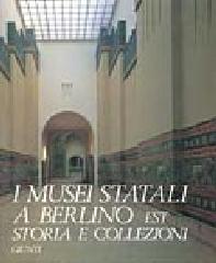 I musei statali a Berlino Est. Storia e collezioni edito da Giunti Editore