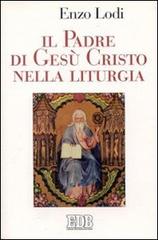 Il padre di Gesù Cristo nella liturgia di Enzo Lodi edito da EDB