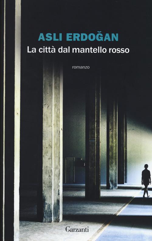 Libro La città dal mantello rosso di Asli Erdogan La biblioteca della spiga di Garzanti