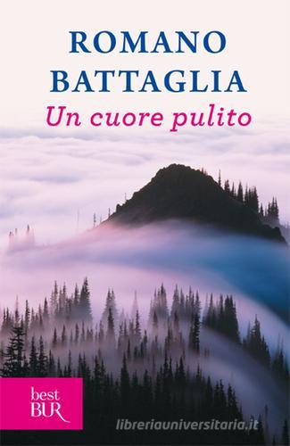 Un cuore pulito di Romano Battaglia edito da BUR Biblioteca Univ. Rizzoli