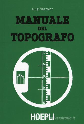 Manuale del topografo di Luigi Vazzoler edito da Hoepli
